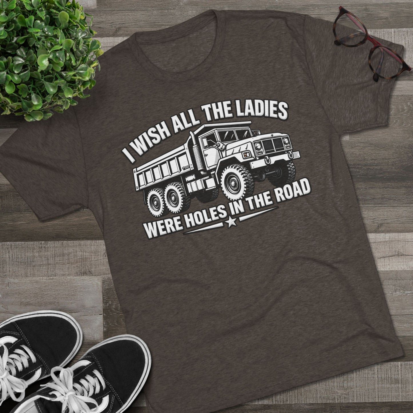 "I Wish All The Ladies Were Holes In The Road"