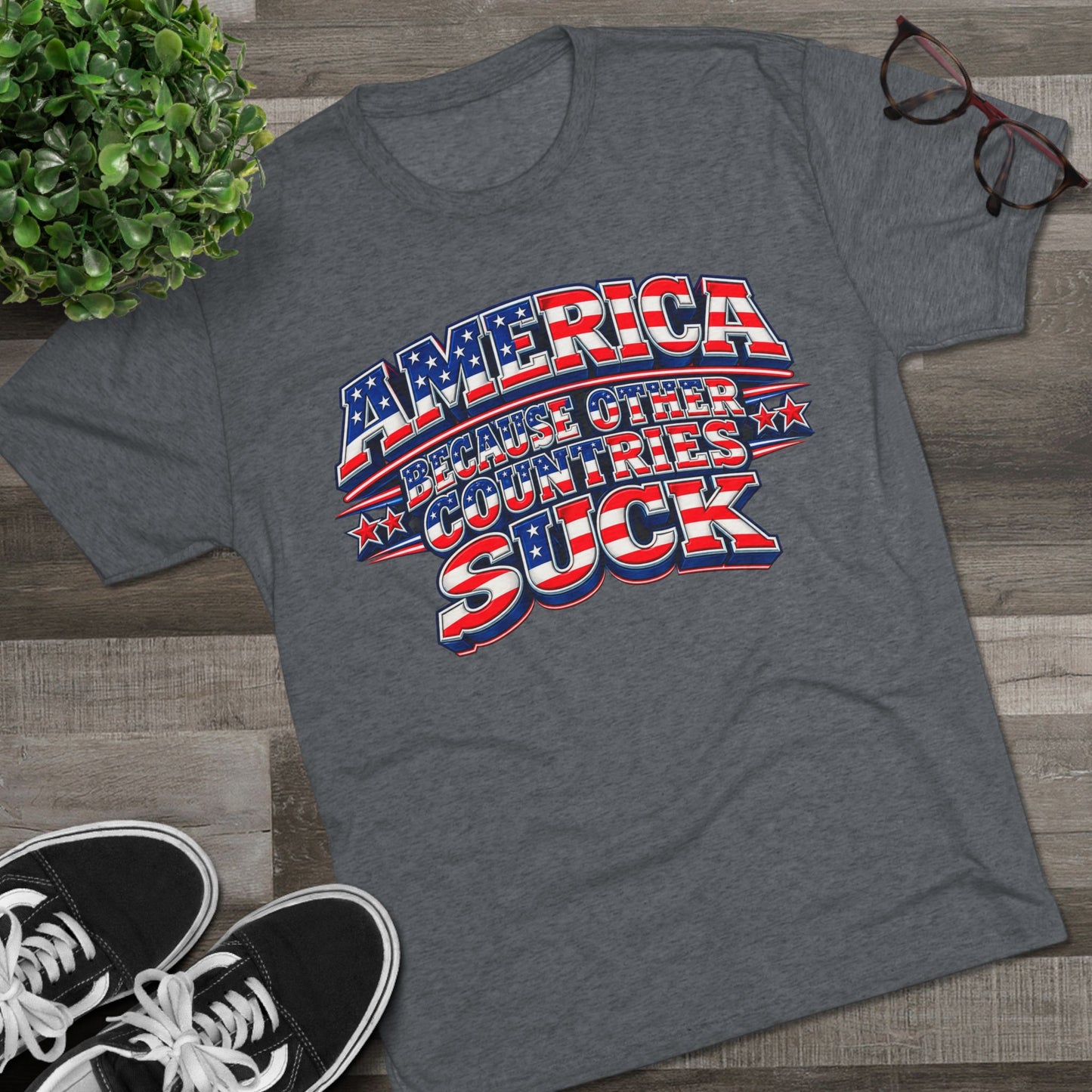 America Because Other Countries Suck T‑Shirt