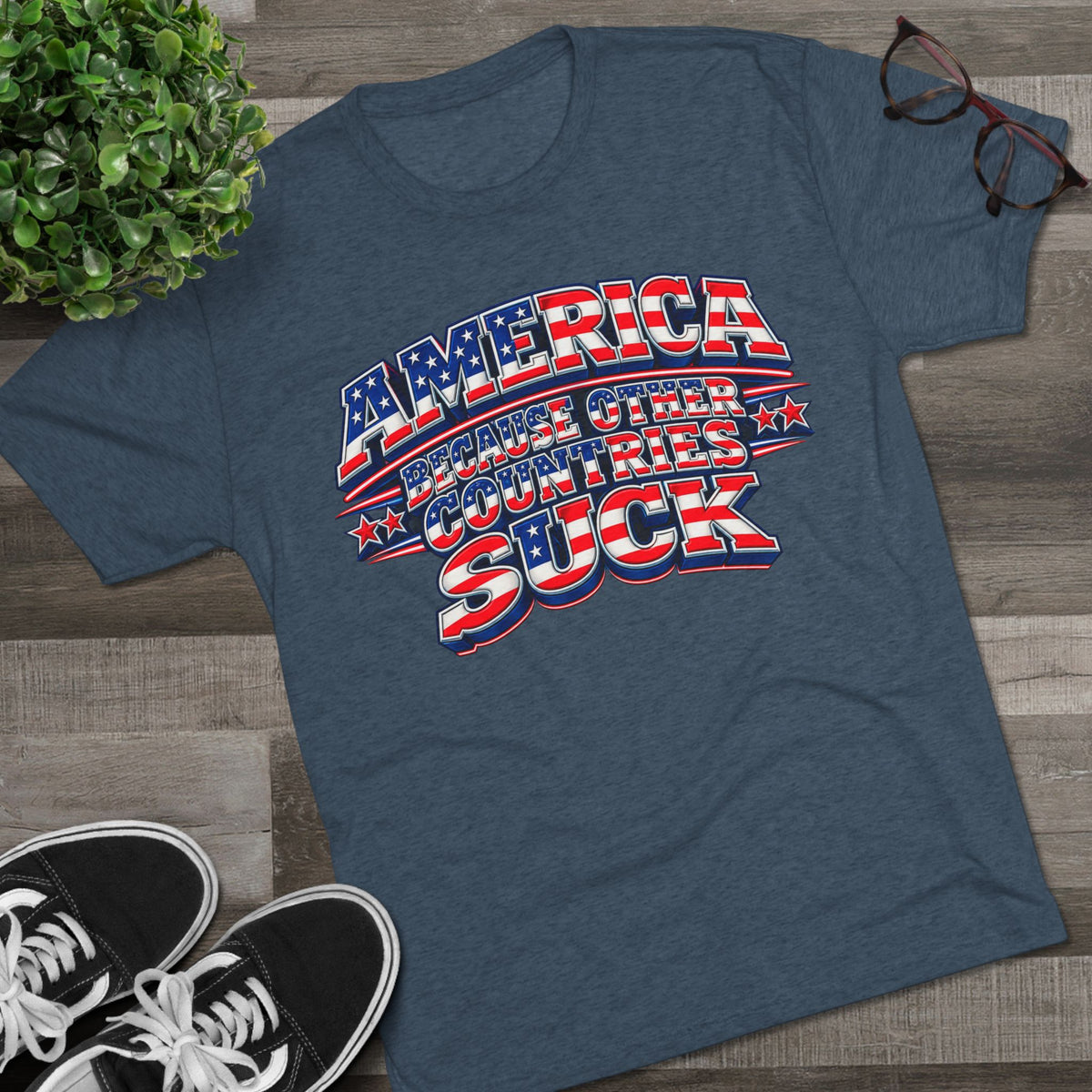 America Because Other Countries Suck T‑Shirt