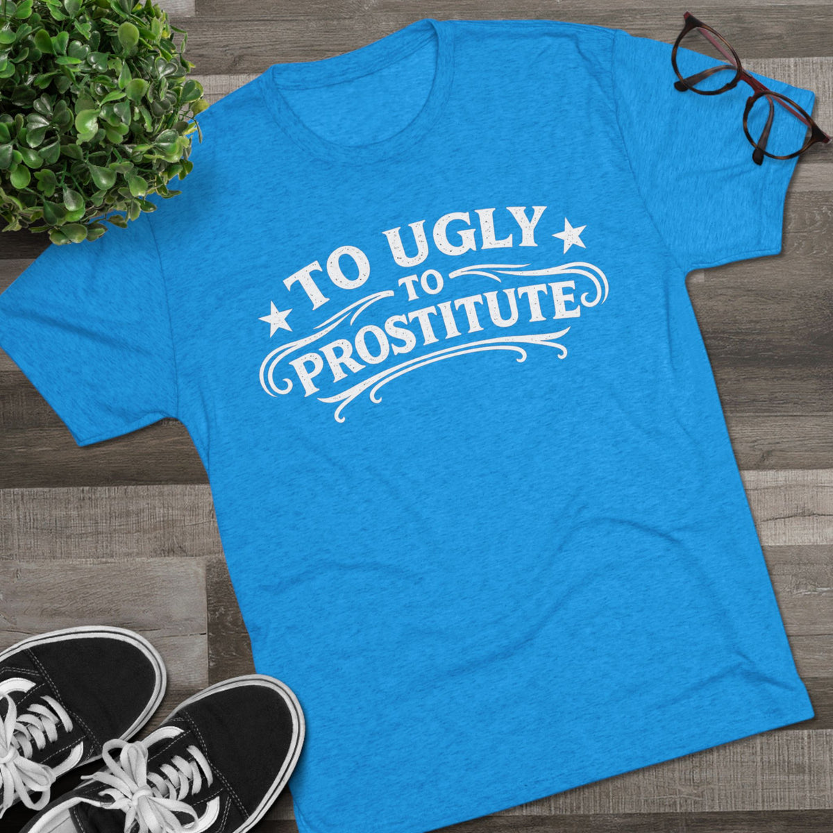 To Ugly to Prostitute T-Shirt