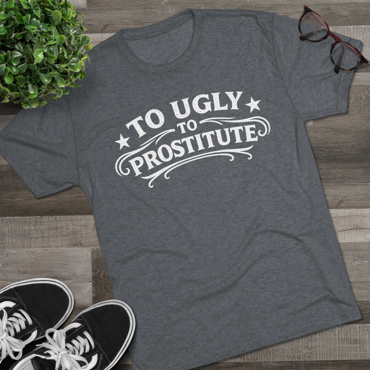 To Ugly to Prostitute T-Shirt