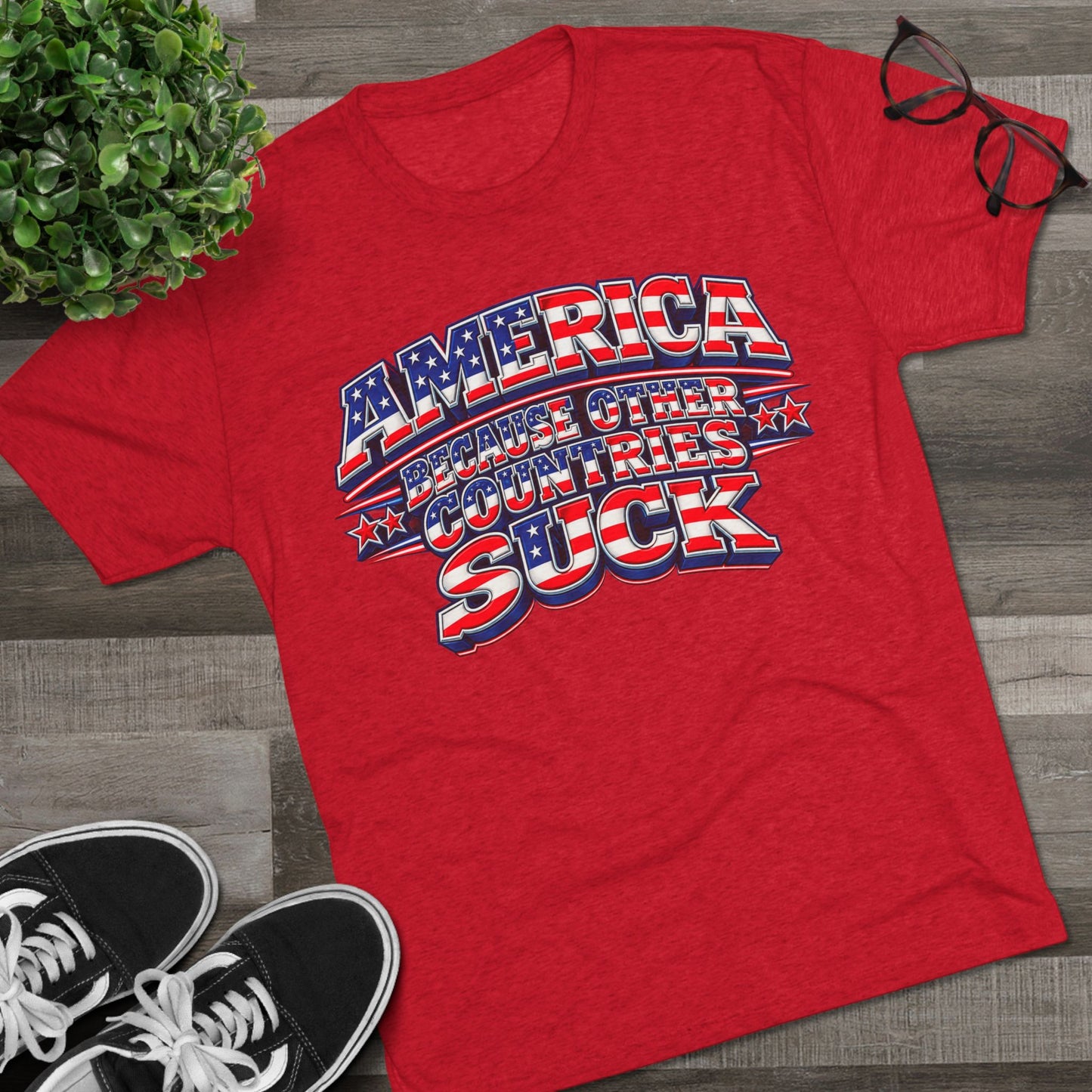 America Because Other Countries Suck T‑Shirt