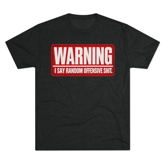 “WARNING: I Say Random Offensive Shit"