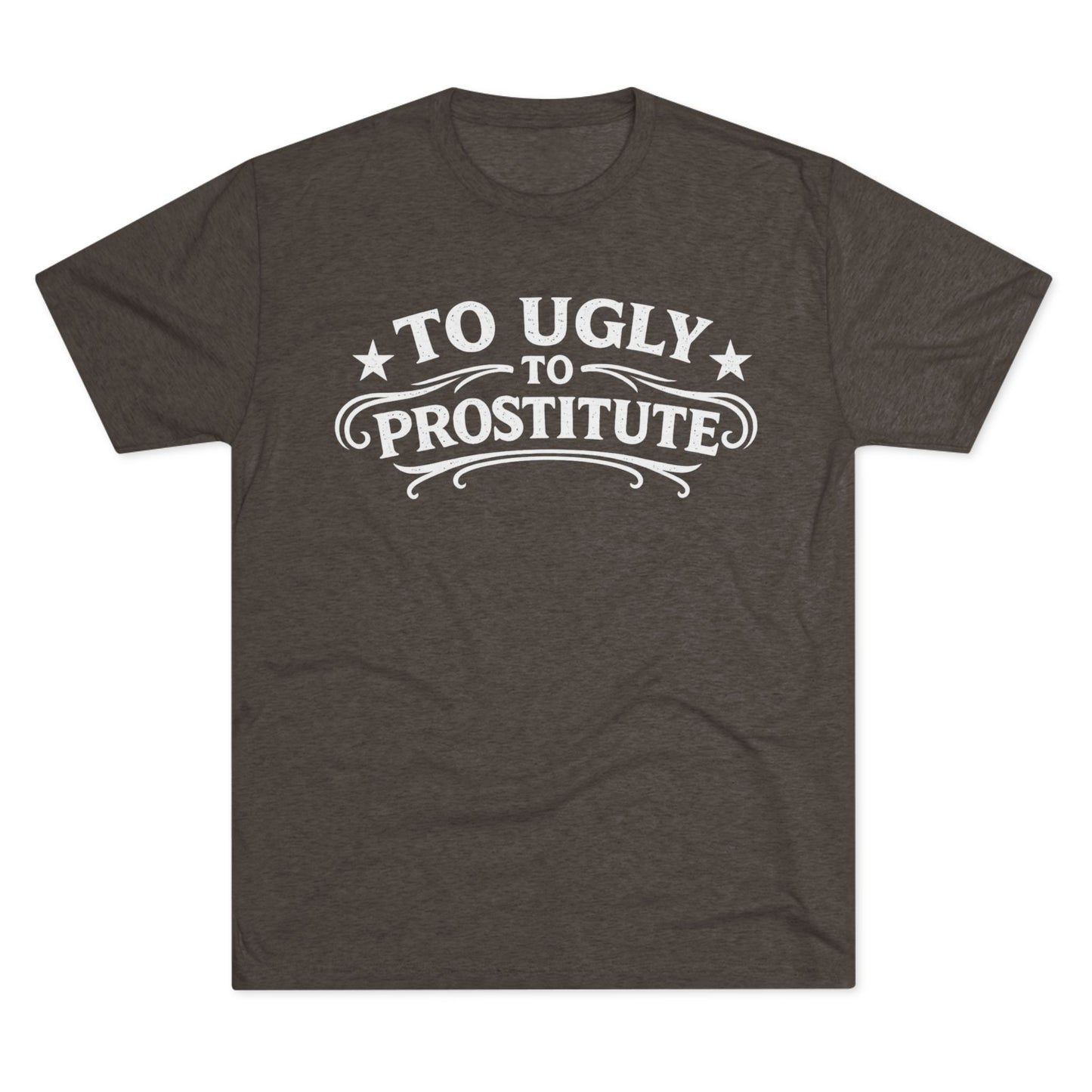 To Ugly to Prostitute T-Shirt