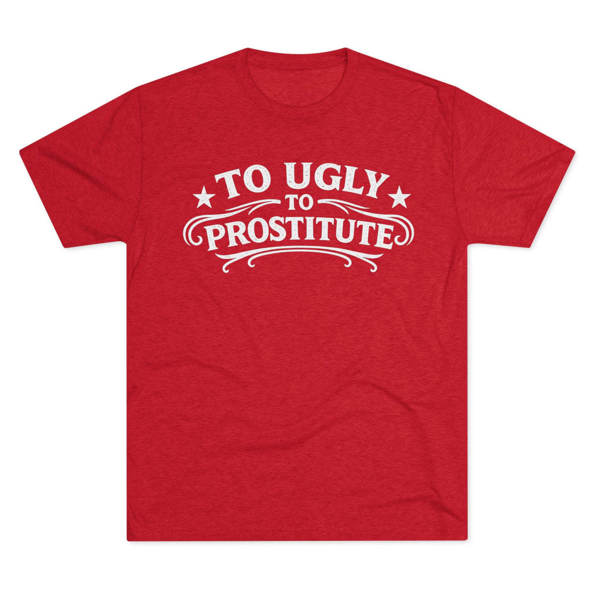 To Ugly to Prostitute T-Shirt