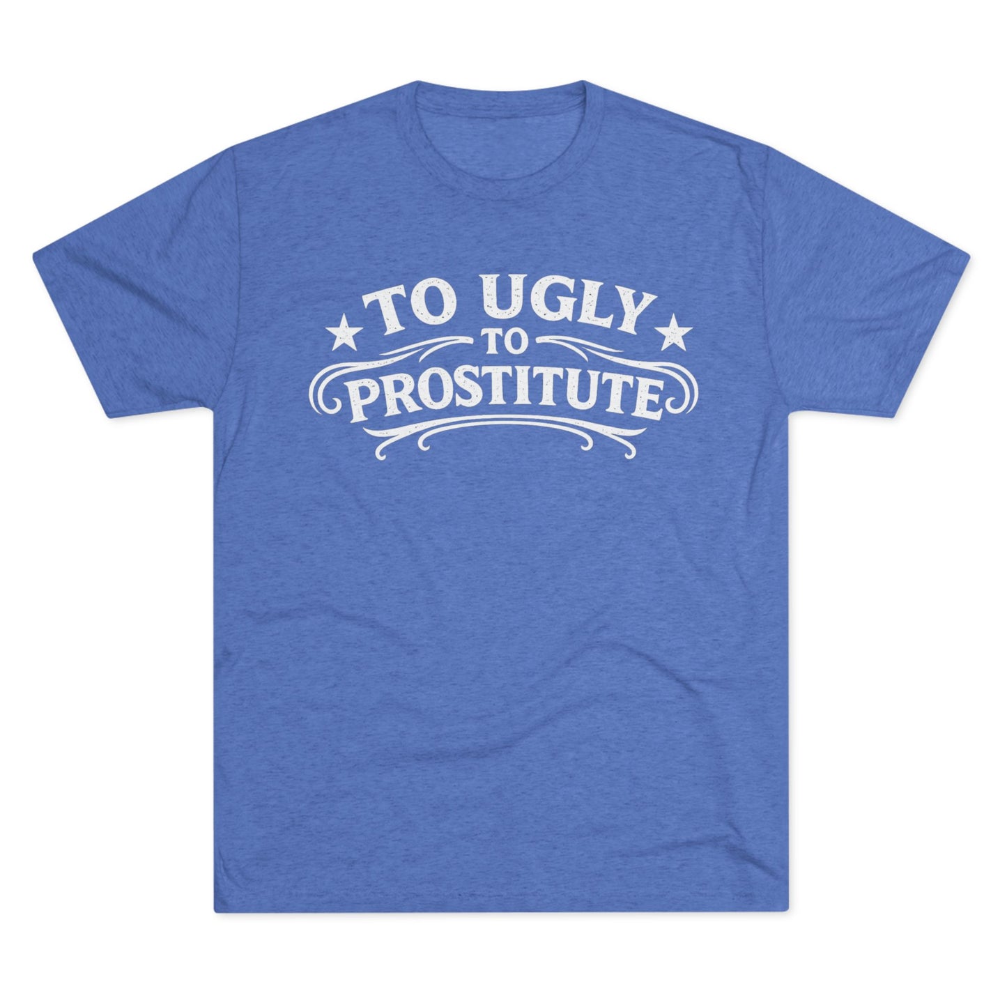To Ugly to Prostitute T-Shirt