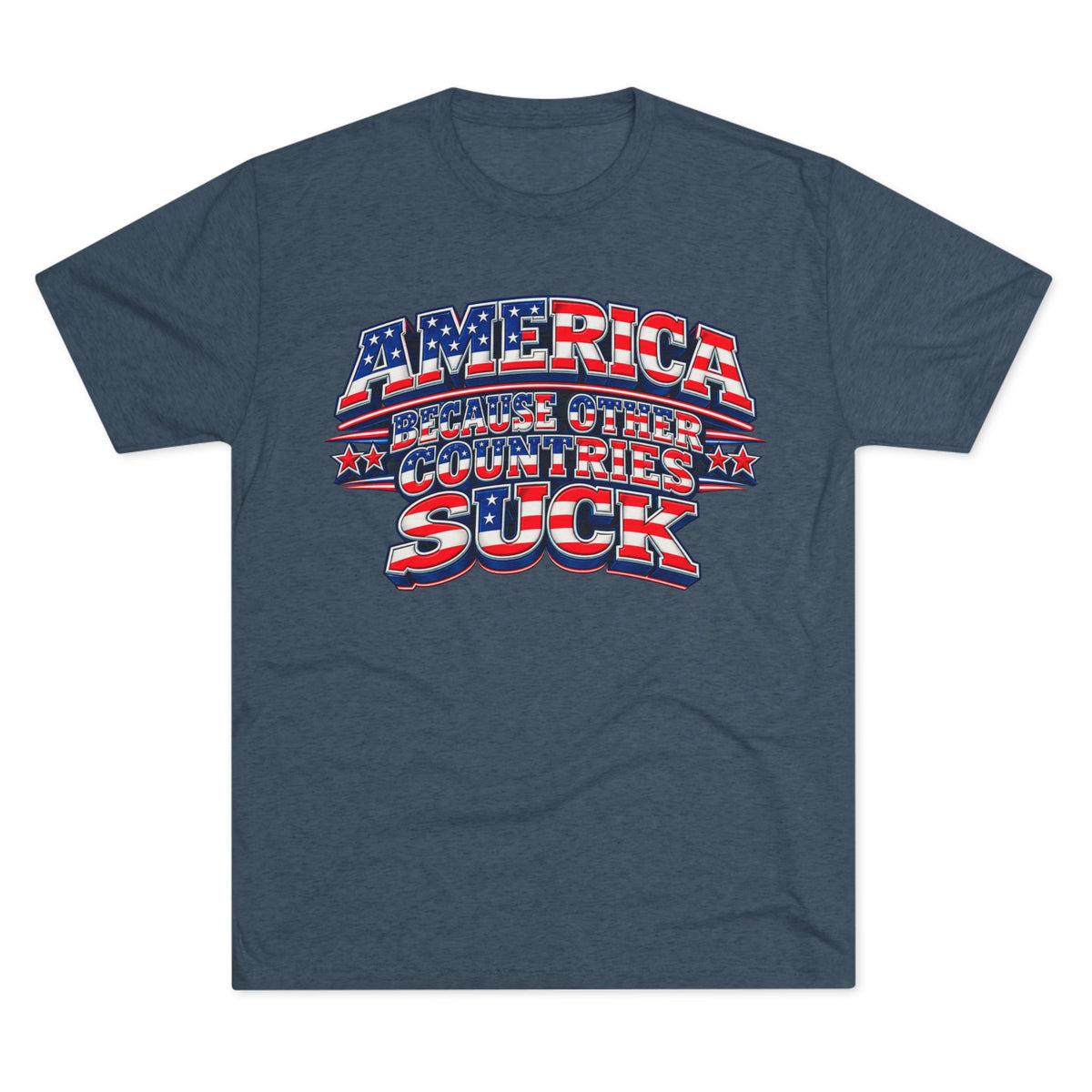 America Because Other Countries Suck T‑Shirt