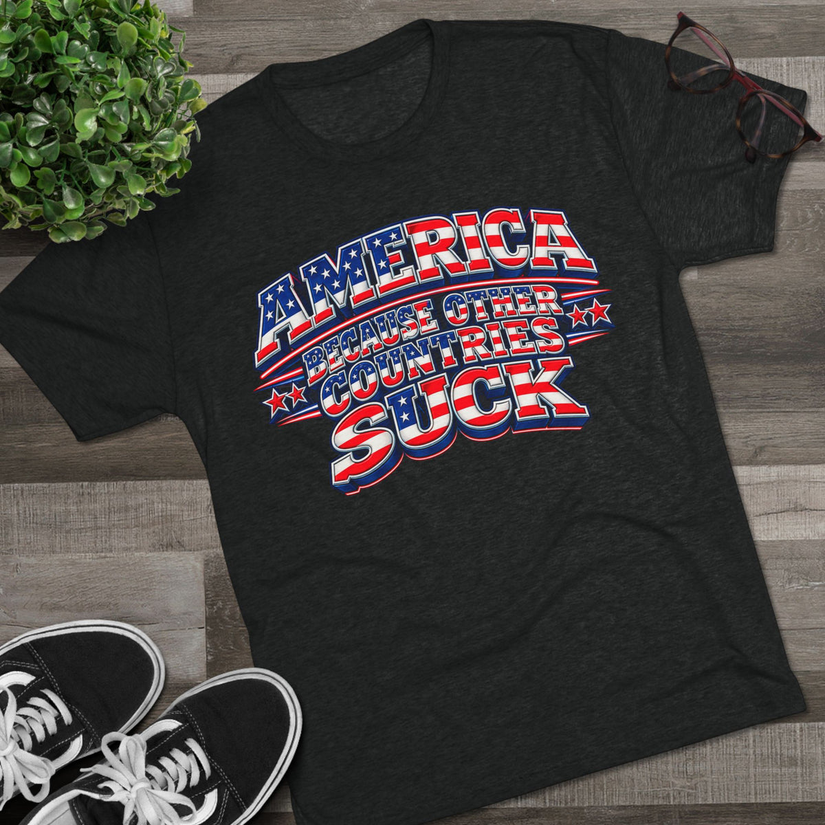 America Because Other Countries Suck T‑Shirt