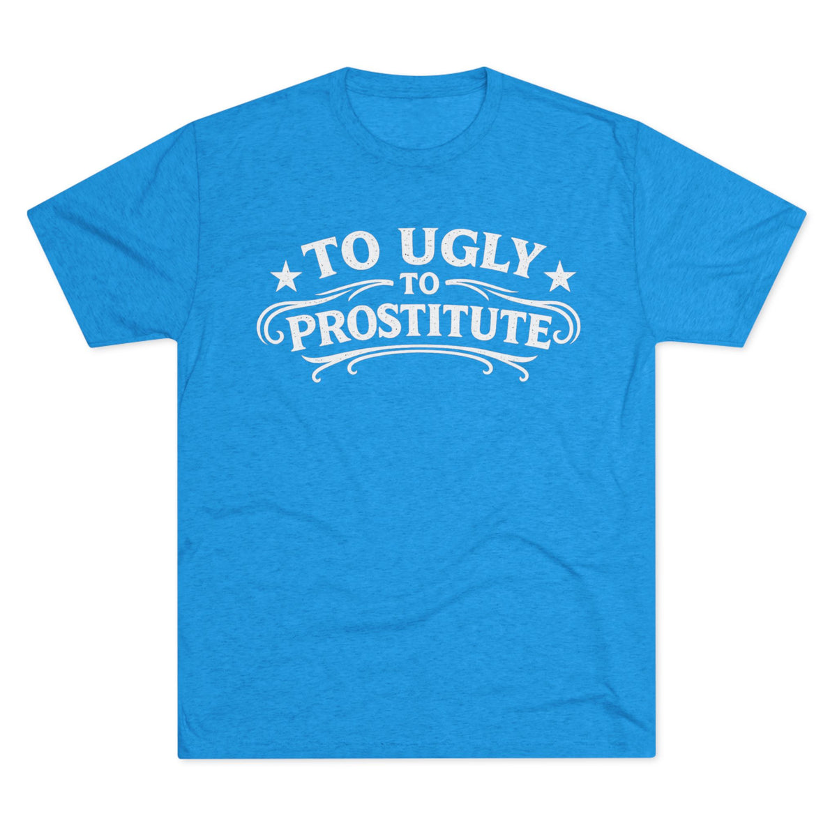 To Ugly to Prostitute T-Shirt