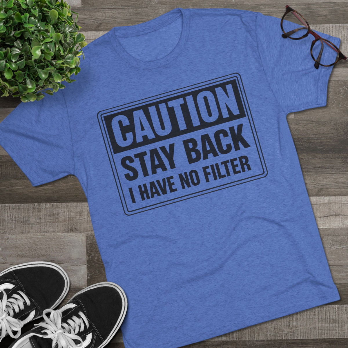 Caution Stay Back 'I Have No Filter'