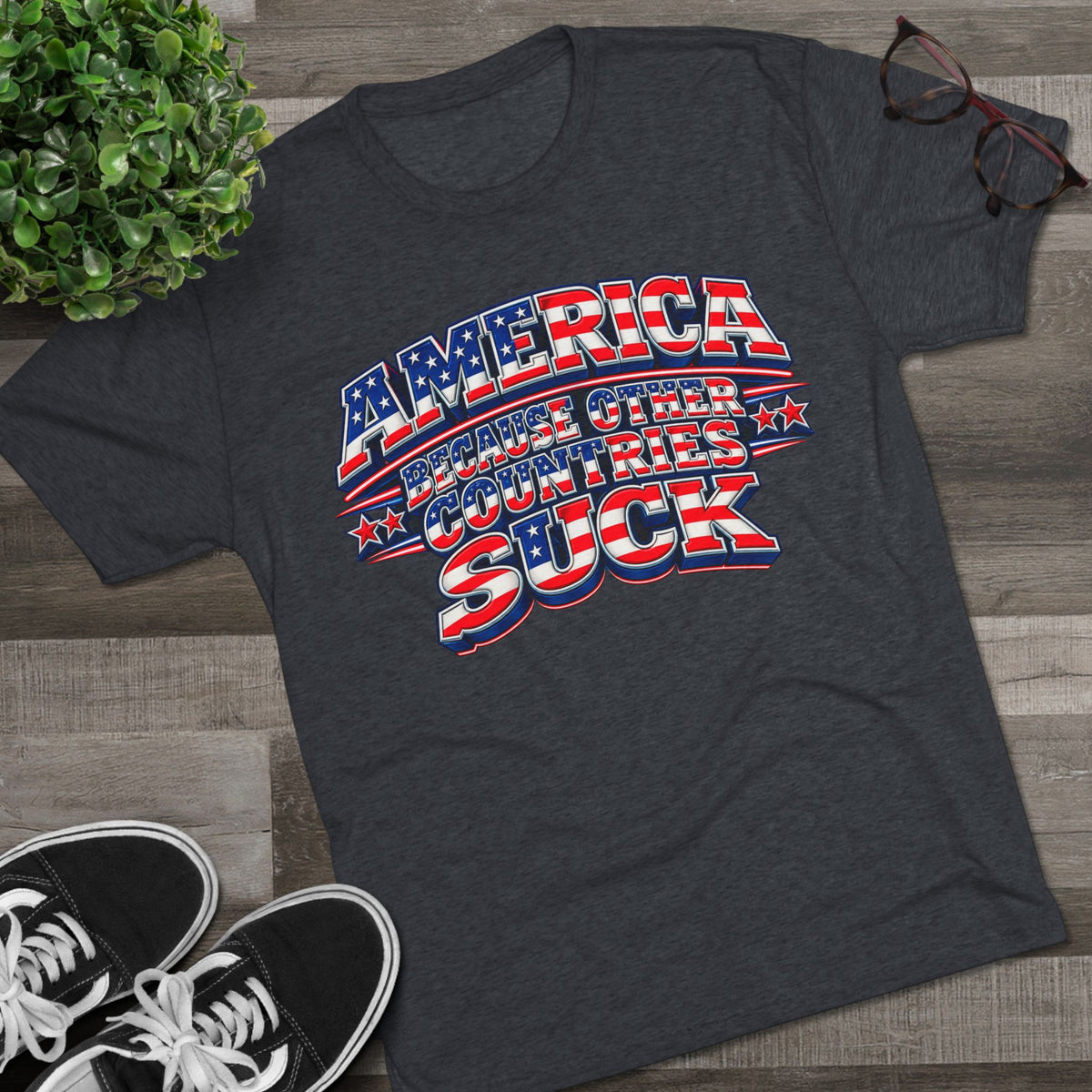 America Because Other Countries Suck T‑Shirt