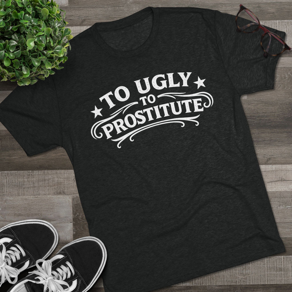 To Ugly to Prostitute T-Shirt