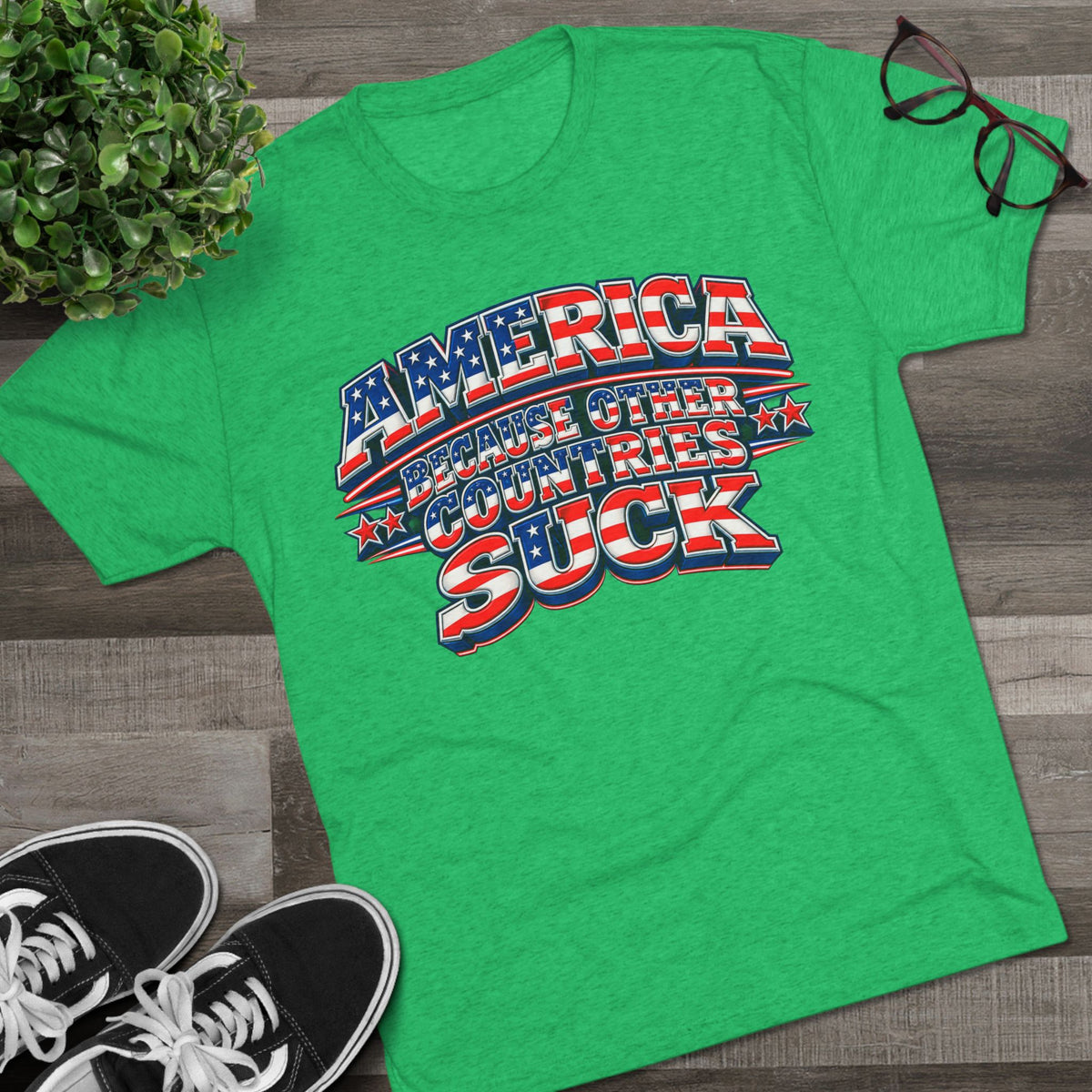 America Because Other Countries Suck T‑Shirt
