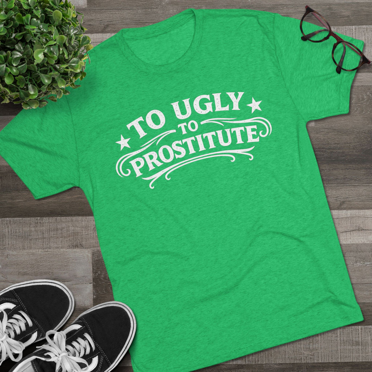 To Ugly to Prostitute T-Shirt