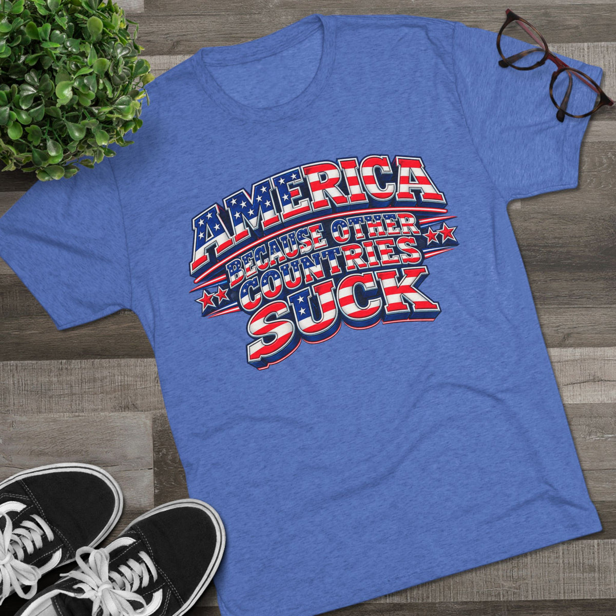America Because Other Countries Suck T‑Shirt