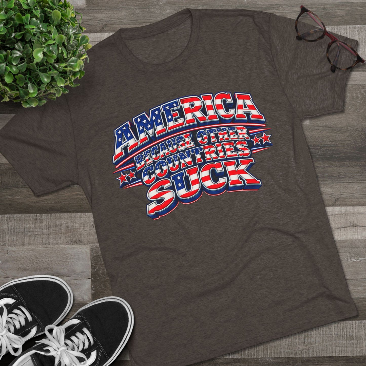 America Because Other Countries Suck T‑Shirt