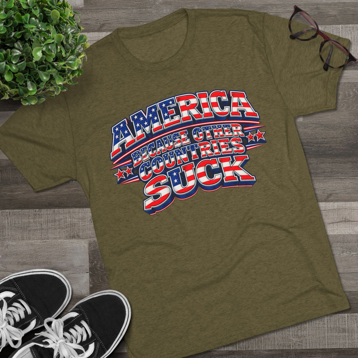 America Because Other Countries Suck T‑Shirt