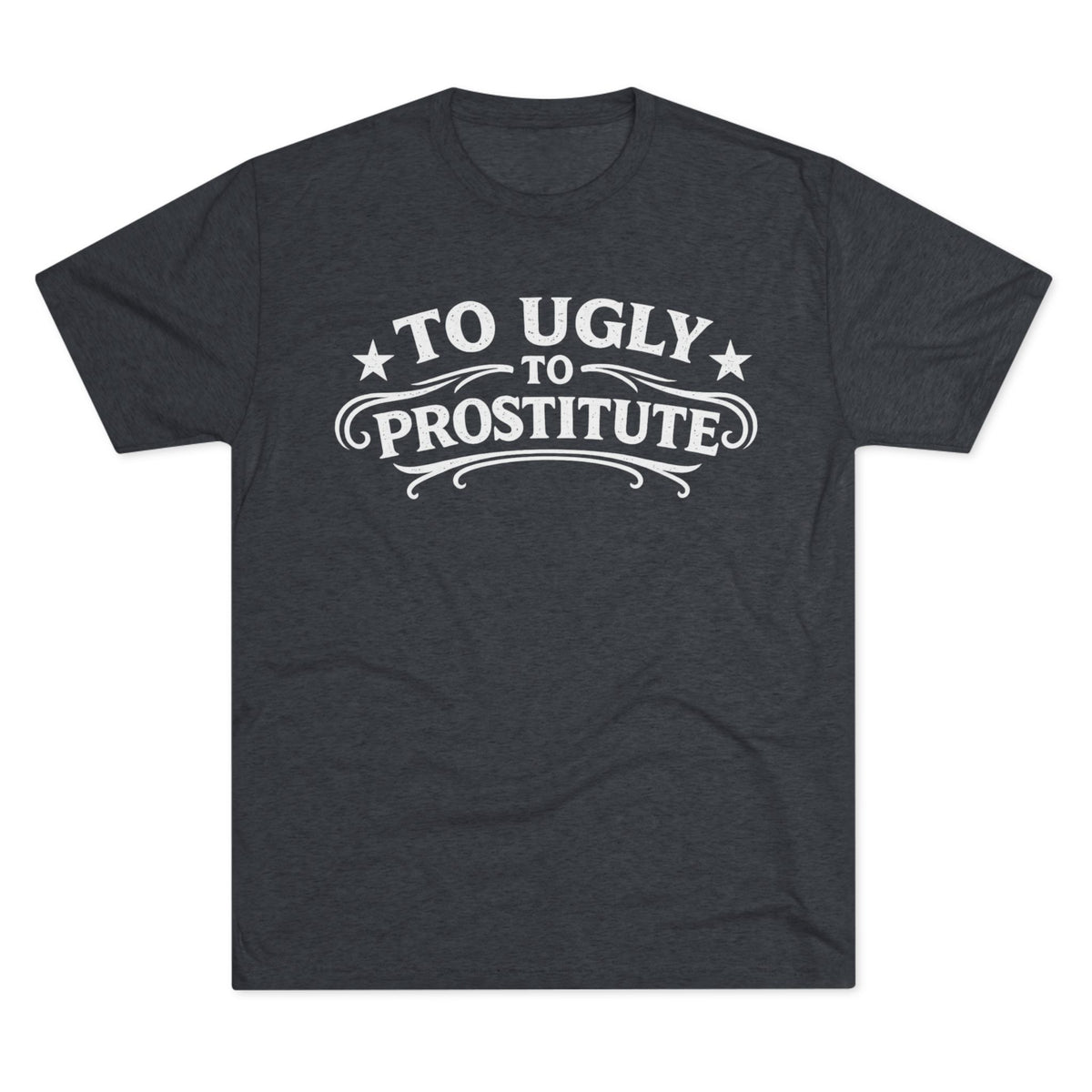 To Ugly to Prostitute T-Shirt