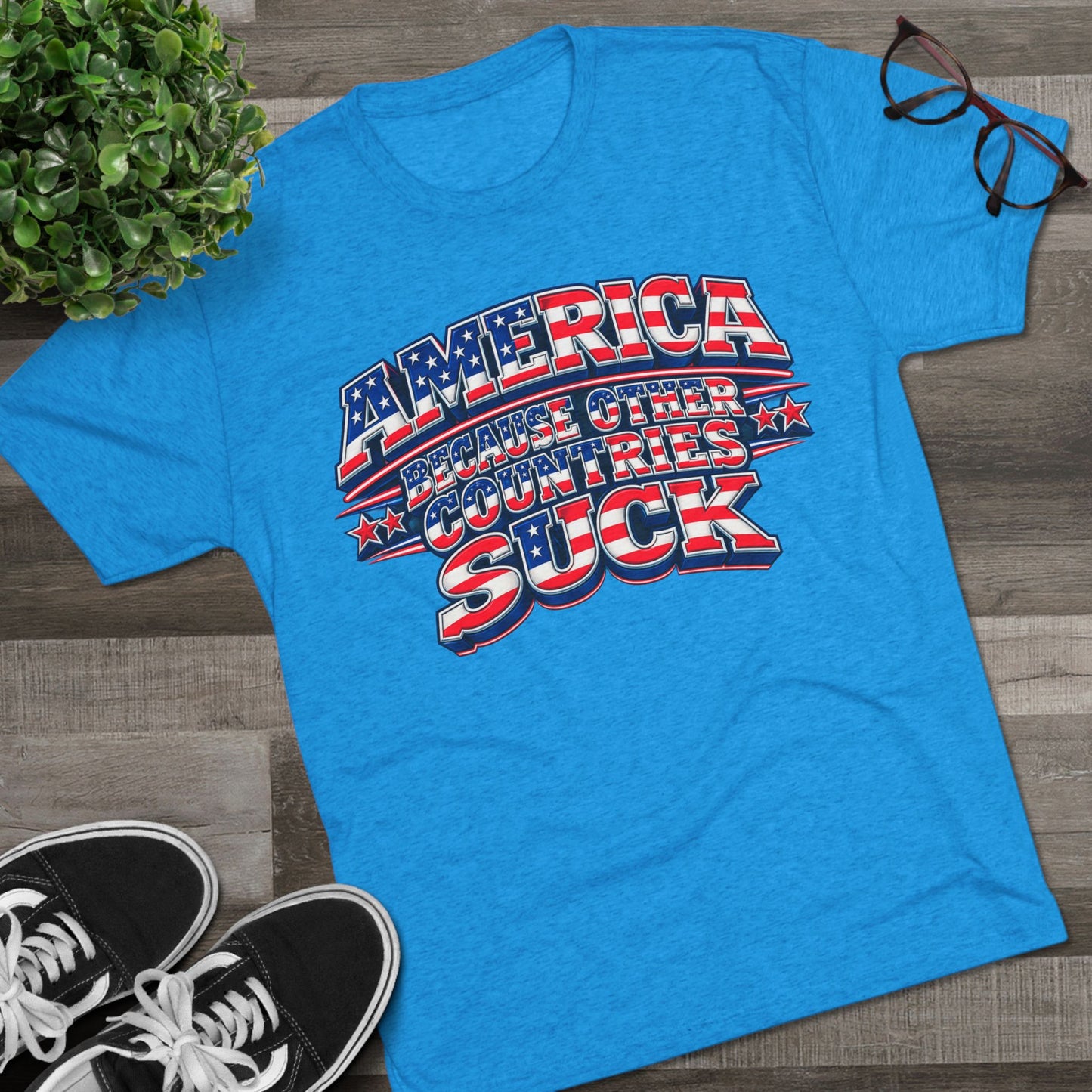 America Because Other Countries Suck T‑Shirt