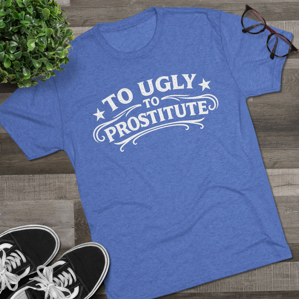 To Ugly to Prostitute T-Shirt
