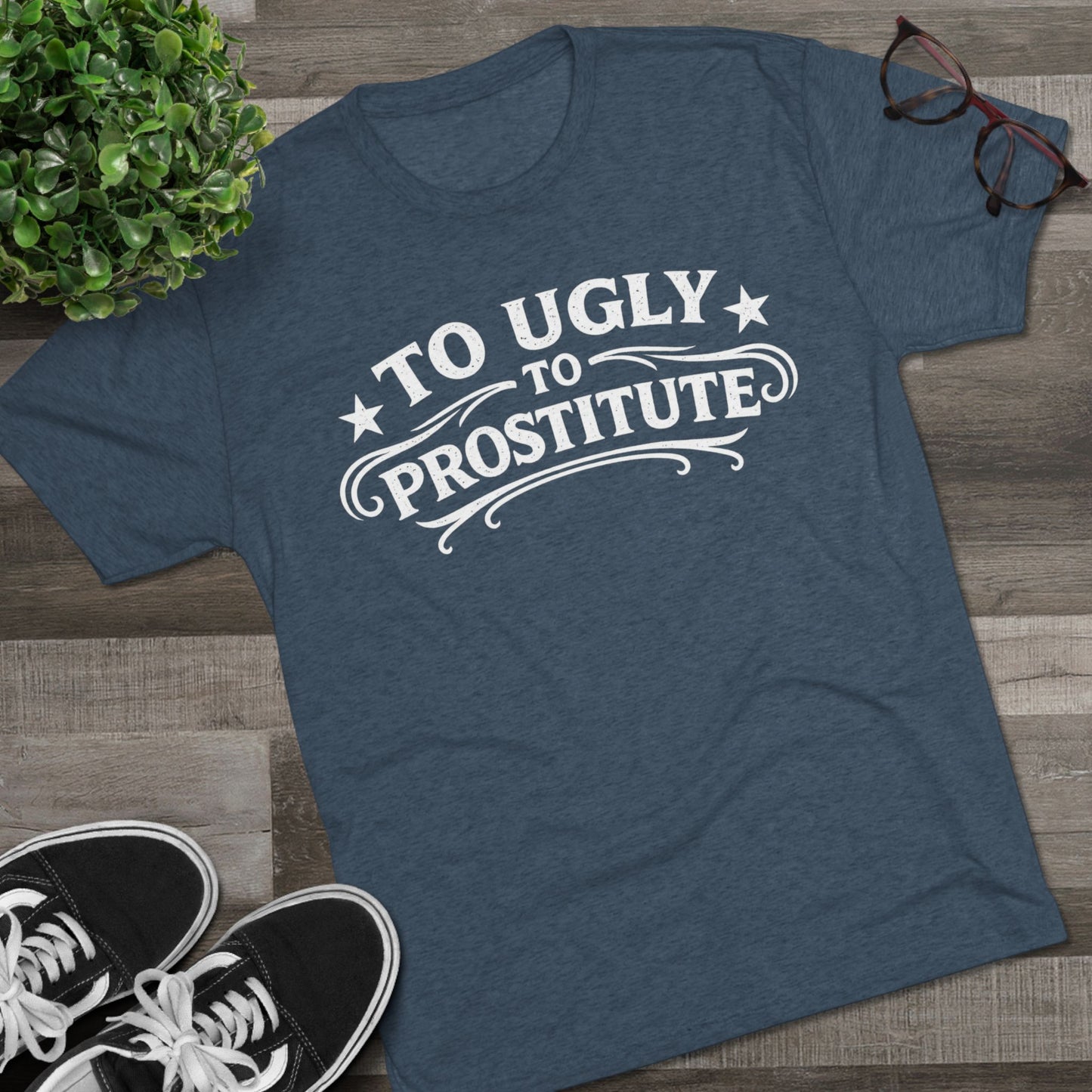To Ugly to Prostitute T-Shirt