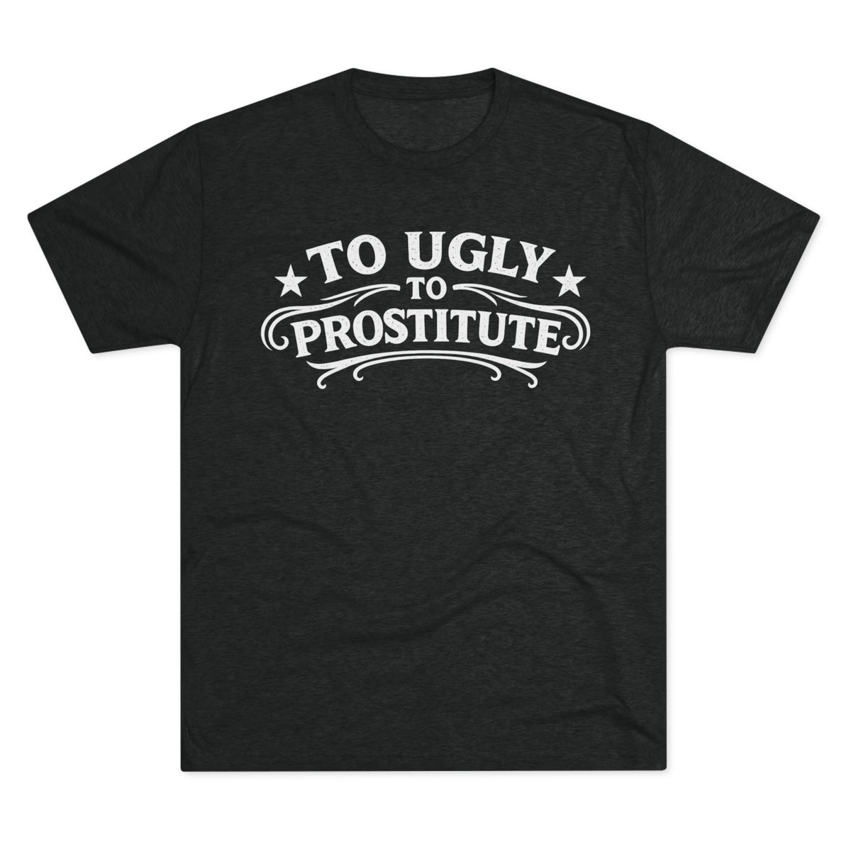 To Ugly to Prostitute T-Shirt