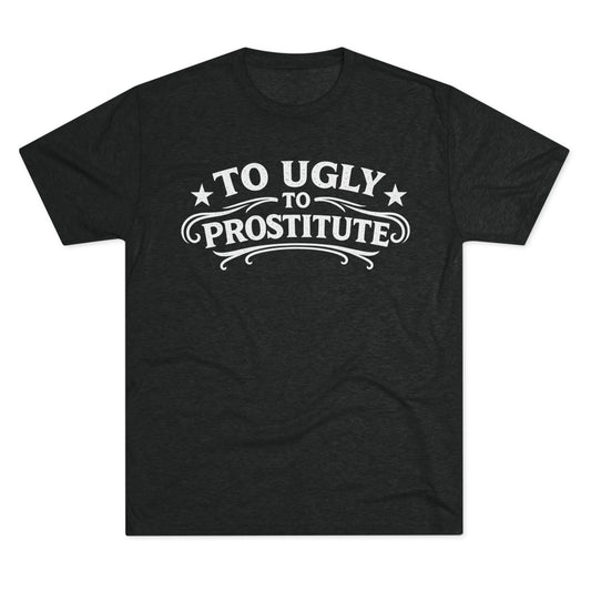 To Ugly to Prostitute T-Shirt