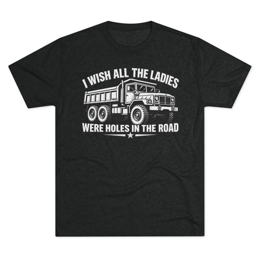 "I Wish All The Ladies Were Holes In The Road"