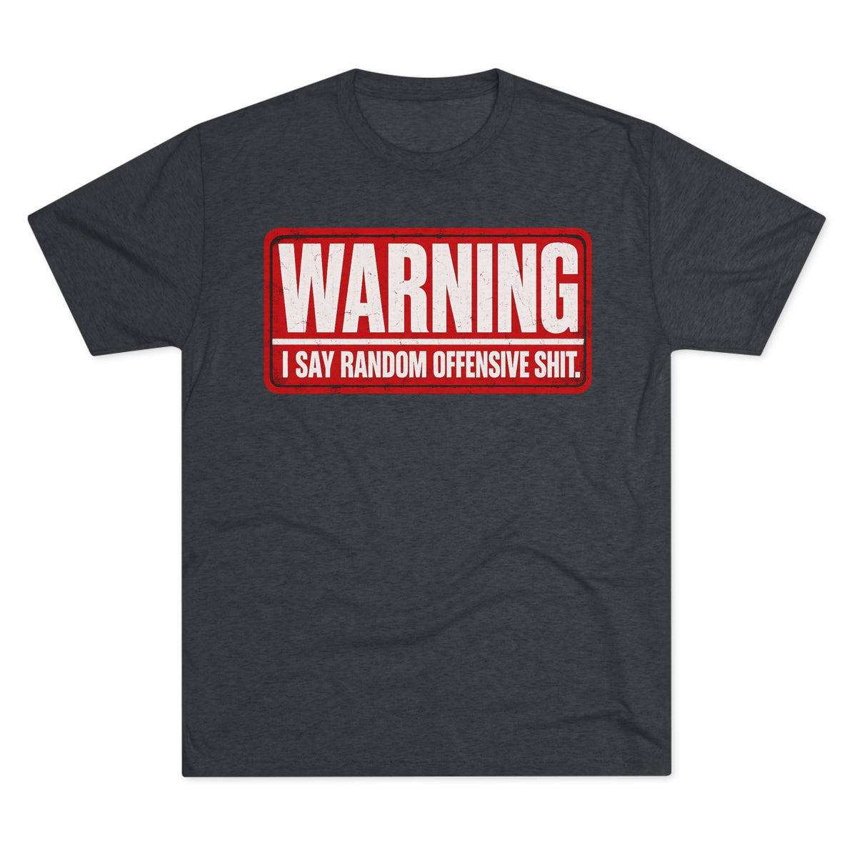 “WARNING: I Say Random Offensive Shit"