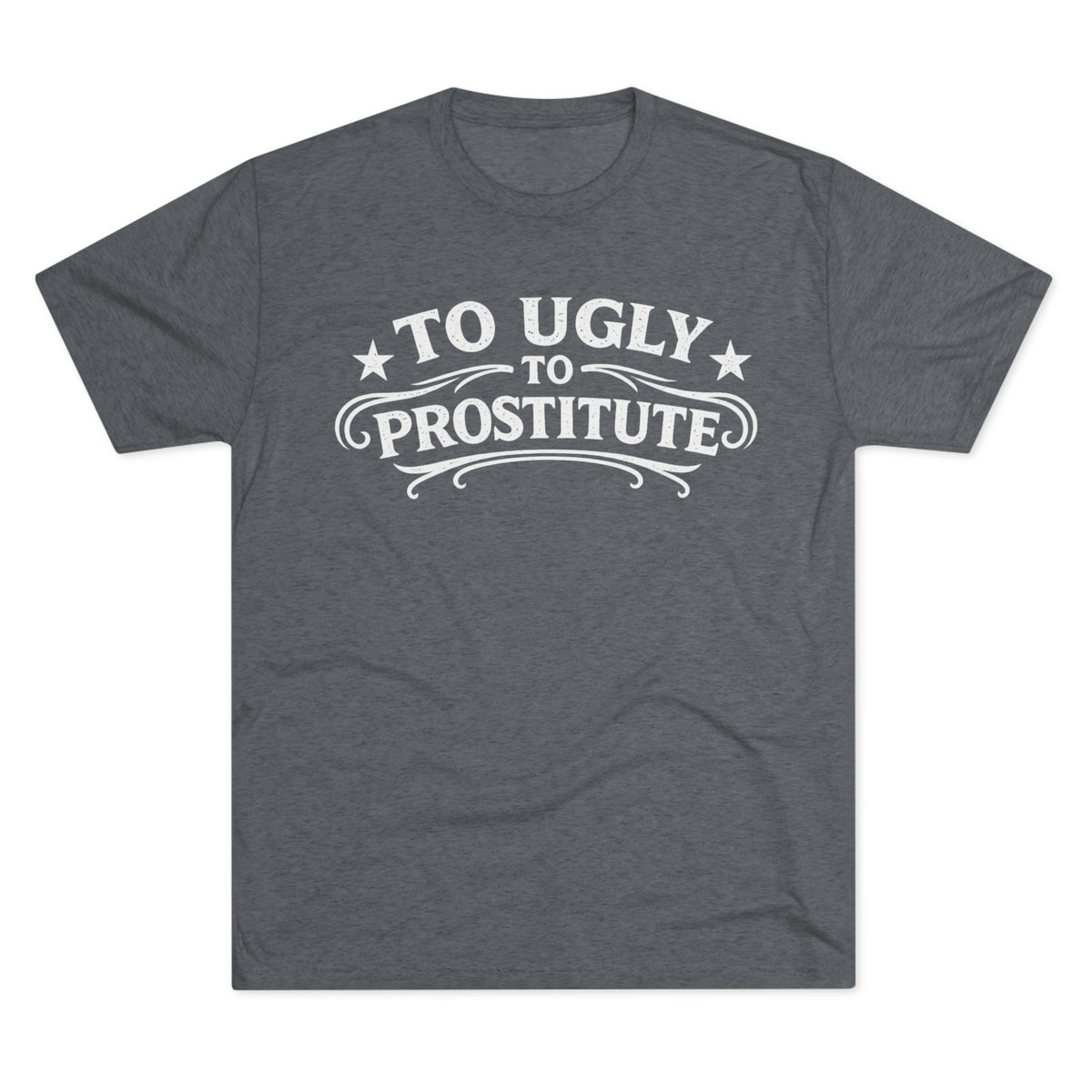 To Ugly to Prostitute T-Shirt