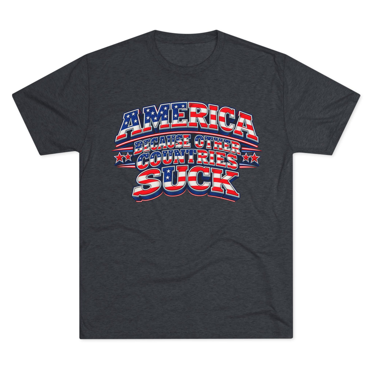 America Because Other Countries Suck T‑Shirt