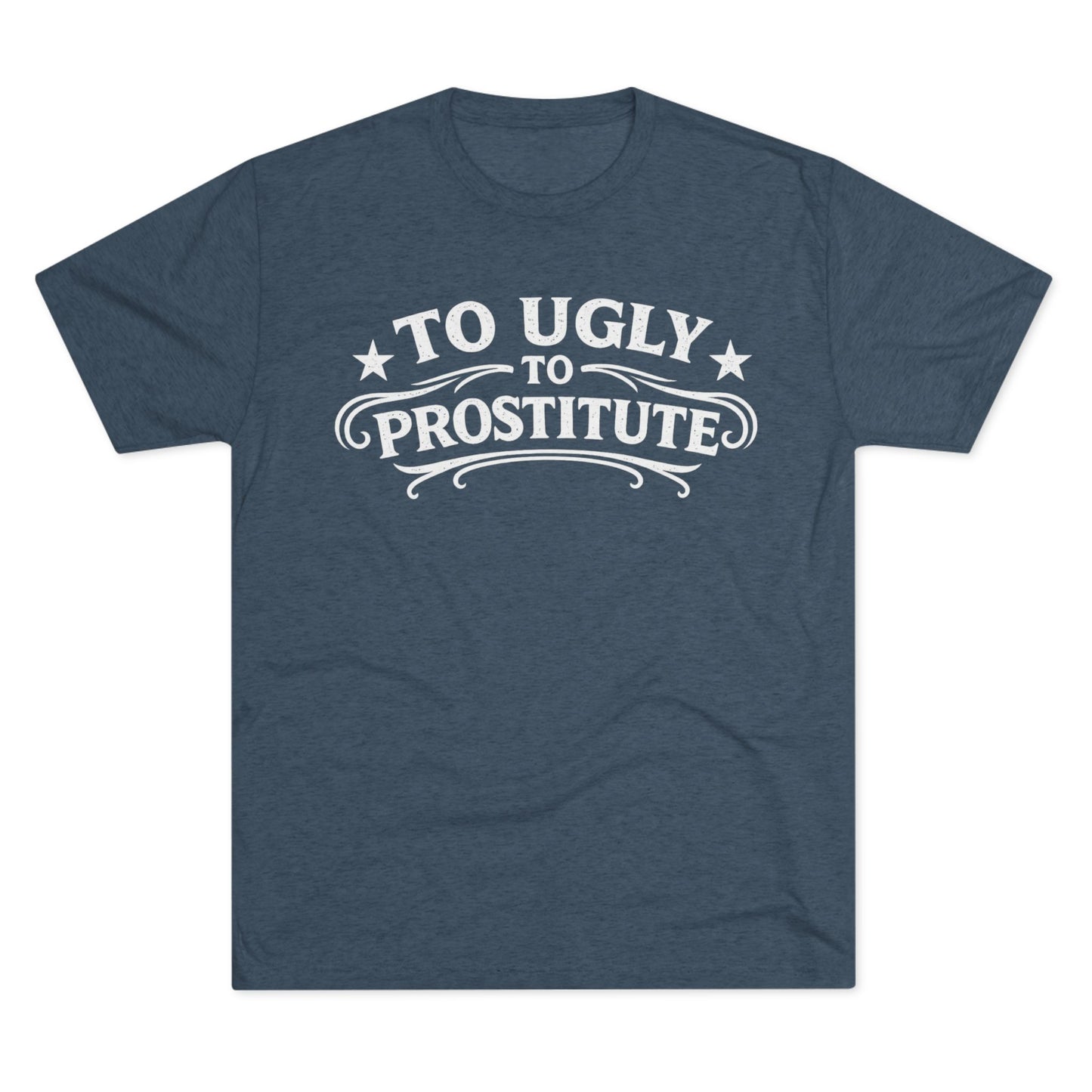 To Ugly to Prostitute T-Shirt