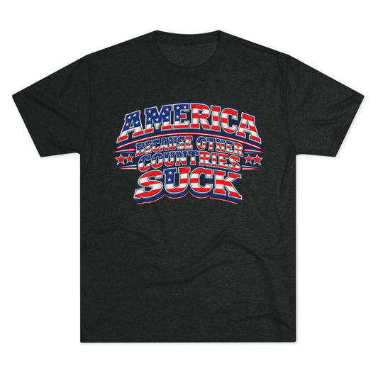 America Because Other Countries Suck T‑Shirt