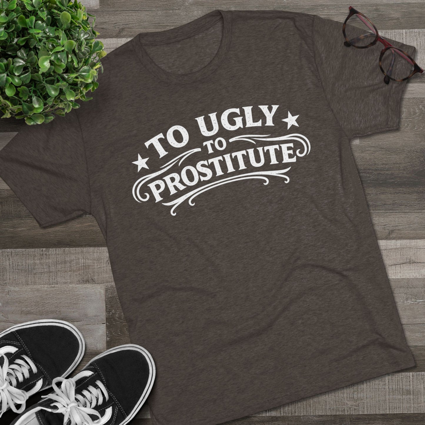 To Ugly to Prostitute T-Shirt