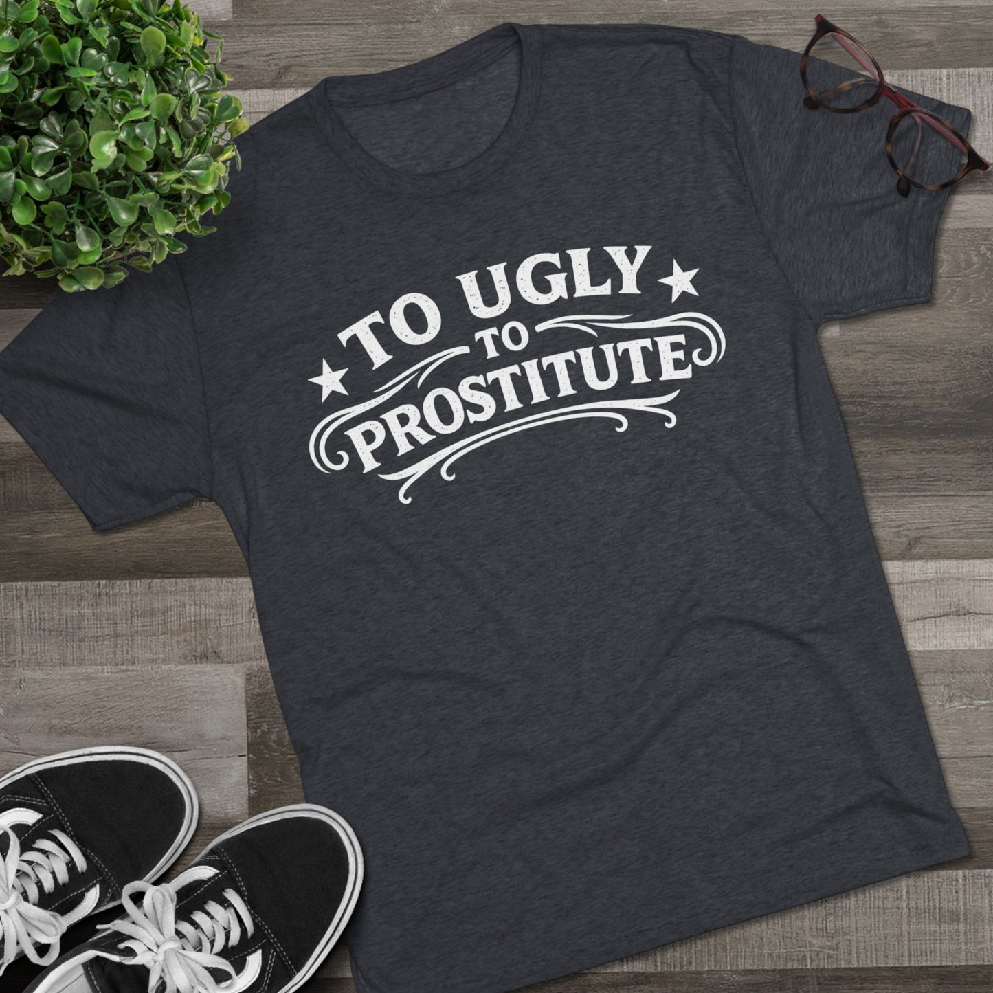 To Ugly to Prostitute T-Shirt